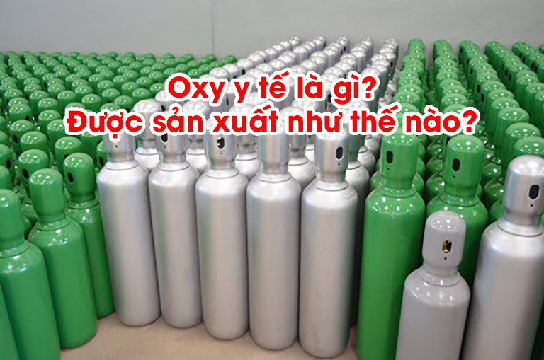 Oxy Y Tế Là Gì? Oxy Y Tế Được Sản Xuất Và Vận Chuyển Như Thế Nào?